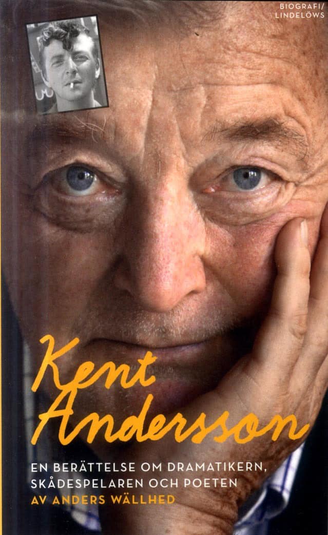 Anders Wällhed : Kent Andersson : en berättelse om dramatikern, skådespelaren och poeten