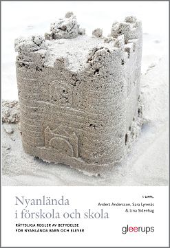 Andersson, Anderz ; Lyrenäs, Sara ; Sidenhag, Lina : Nyanlända i förskola och skola, 3 uppl : Rättsliga regler av betydelse för nyanlända barn och elever