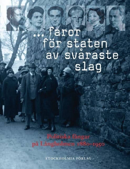 Andersson, Christoph ; Berggren, Lars ; Bey, Gesine ; Björlin, Lars ; Blomqvist, Håkan ; Bosdotter, Kjersti ; Ekdahl, Lars ; Ekström, Kerstin ; Ilshammar, Lars ; Isacson, Bjarne ; Johansson, Roger ; Kindahl, Percy ; Lagerberg, Hans ; Lundgren, Kristina ; Scholz, Michael F. ; Öhrn, Hans : ... faror för staten av svåraste slag