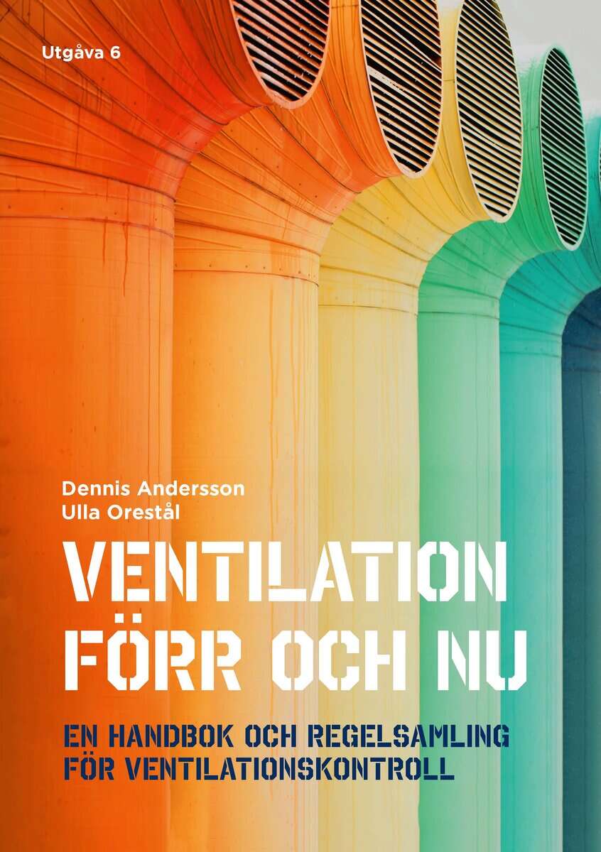 Andersson, Dennis ; Orestål, Ulla : Ventilation förr och nu : en handbok och regelsamling för ventilationskontroll