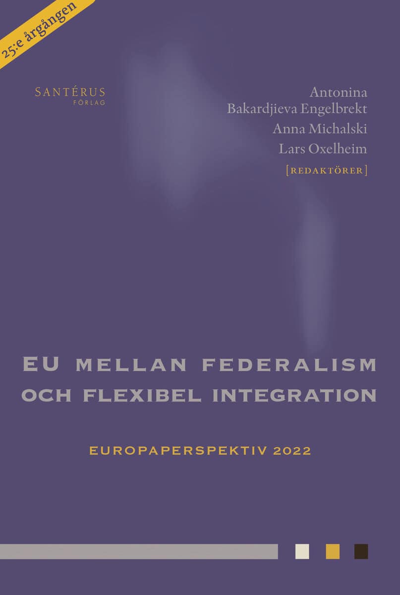 Andersson, Fredrik NG ; Andersson, Krister ; Britz, Malena ; Hettne, Jörgen ; Jonung, Lars ; Karlsson, Christer ; Mårtensson, Moa ; Persson, Thomas ; Roine, Jesper ; Silander, Daniel ; Södersten, Anna ; Öberg, Jacob : EU mellan federalism och flexibel integration