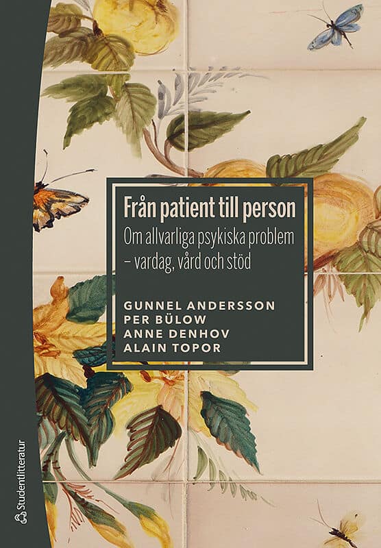 Andersson, Gunnel ; Bülow, Per ; Denhov, Anne ; Topor, Alain : Från patient till person : om allvarliga psykiska problem - vardag, vård och stöd