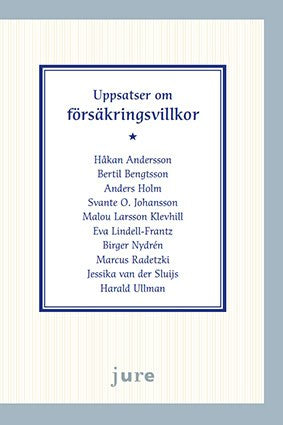 Andersson, Håkan ; Bengtsson, Bertil ; Holm, Anders ; Johansson, Svante O ; Klevhill Larsson, Malou ; Lindell-Frantz, Eva ; Nydrén, Birger ; Radetzki, Marcus ; van der Sluijs, Jessika ; Ullman, Harald : Uppsatser om försäkringsvillkor