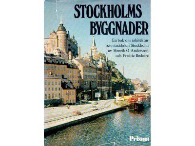 Andersson, Henrik O ; Bedoire, Fredric : Stockholms byggnader. En bok om arkitektur och stadsbild i Stockholm
