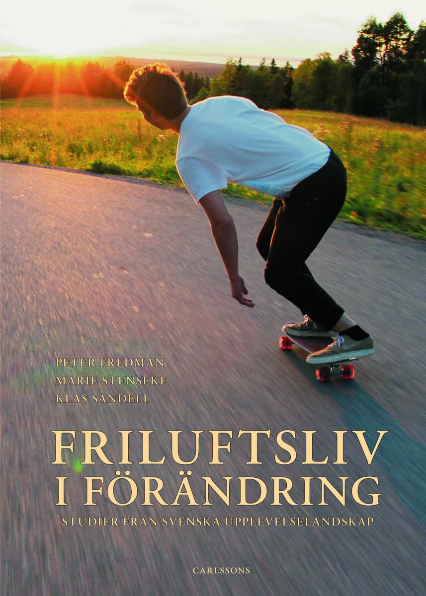 Andersson, Karin ; Ankre, Rosemarie ; Beery, Thomas ; Bladh, Gabriel ; Boman, Mattias ; Brouder, Patrick ; Emmelin, Lars ; Forsberg, Lena Petersson ; Fredman, Peter ; Haraldson, Anna-Lena ; Henningsson, Silvia ; Karlsson, Sven-Erik ; Lindhagen, Anders ; Lundmark, Linda ; Müller, Dieter K. ; Nordström, Göran ; Sandberg, Mattias ; Sandell, Klas ; Stenseke, Marie ; Wolf-Watz, Daniel ; Öhman, Johan : Friluftsliv i förändring