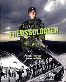 Andersson, Lars ; Brink, Lars ; Egnell, Robert ; Emanuelson, Anders ; Ernstell, Eva-Sofi ; Fahlstedt, Krister ; Gyllenhaal, Lars ; Hugemark, Bo ; Isaksson, Charlotte ; Lund, Krister ; Lundgren, Jarl ; Olofsson, Lisa ; Santesson, Olof ; Tanish Beskow, Margaret ; Wranker, Bo : Fredssoldater. Armemuseum årsbok 2008/2009