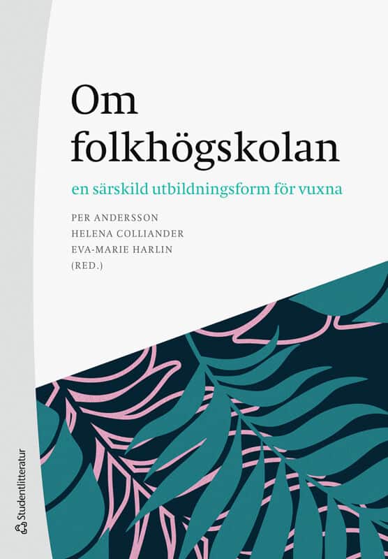 Andersson, Per ; Colliander, Helena ; Harlin, Eva-Marie ; Ahn, Song-ee ; Fejes, Andreas ; Forsmark, Jonas ; Hallqvist, Anders ; Holmqvist, Diana ; Malmström, Louise ; Millenberg, Filippa ; Nordvall, Henrik ; Nordqvist Färnskog, Martina ; Nylander, Erik ; Rahm, Lina ; Tsagalidis, Helena : Om folkhögskolan
