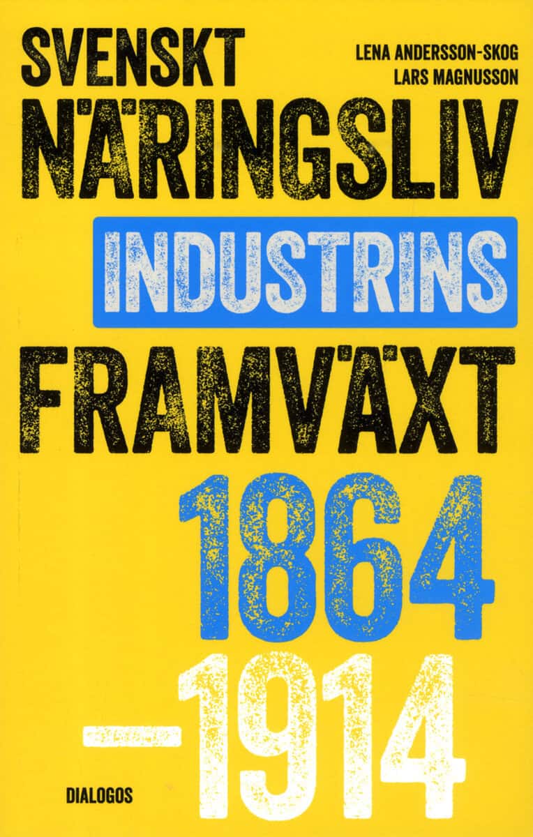 Andersson-Skog, Lena; Magnusson, Lars : Svenskt näringsliv och industrins framväxt 1864-1914