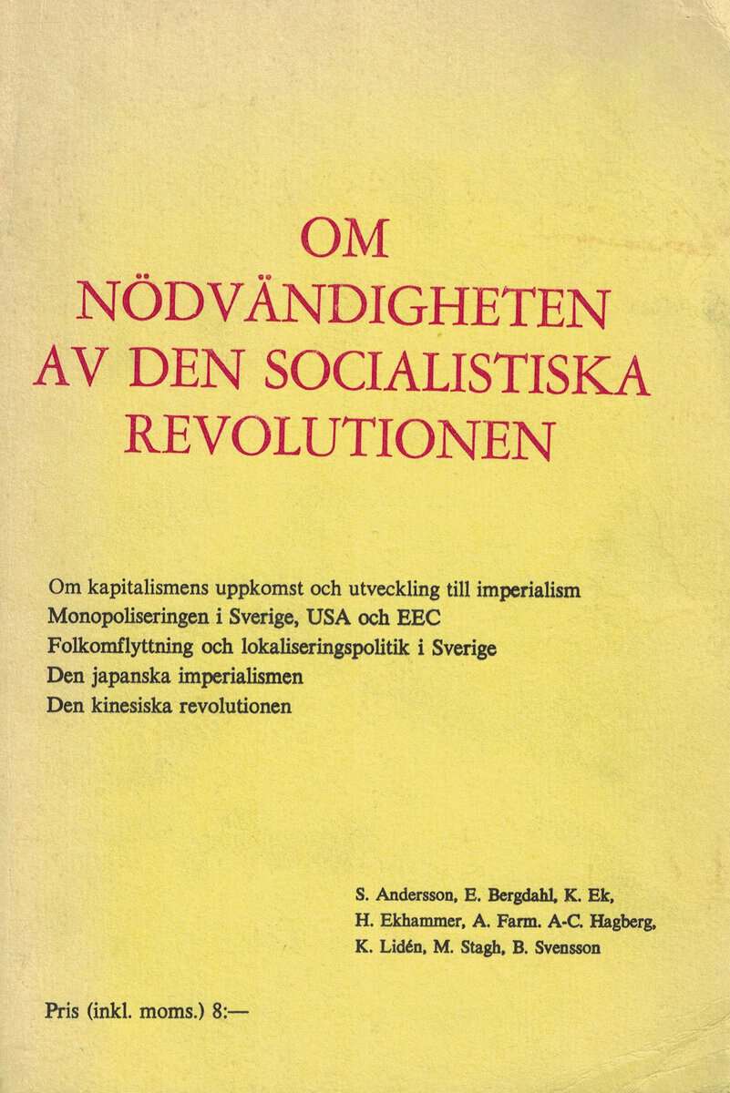 Andersson, Sven, Bergdahl, Eva, Ek, Kerstin, Ekhammar, Henrik, Farm, Ante, Hagberg, Ann-Charlotte, Lidén, Kaj, Stagh, Marina ; Svensson, Birgitta : Om nödvändigheten av den socialistiska revolutionen
