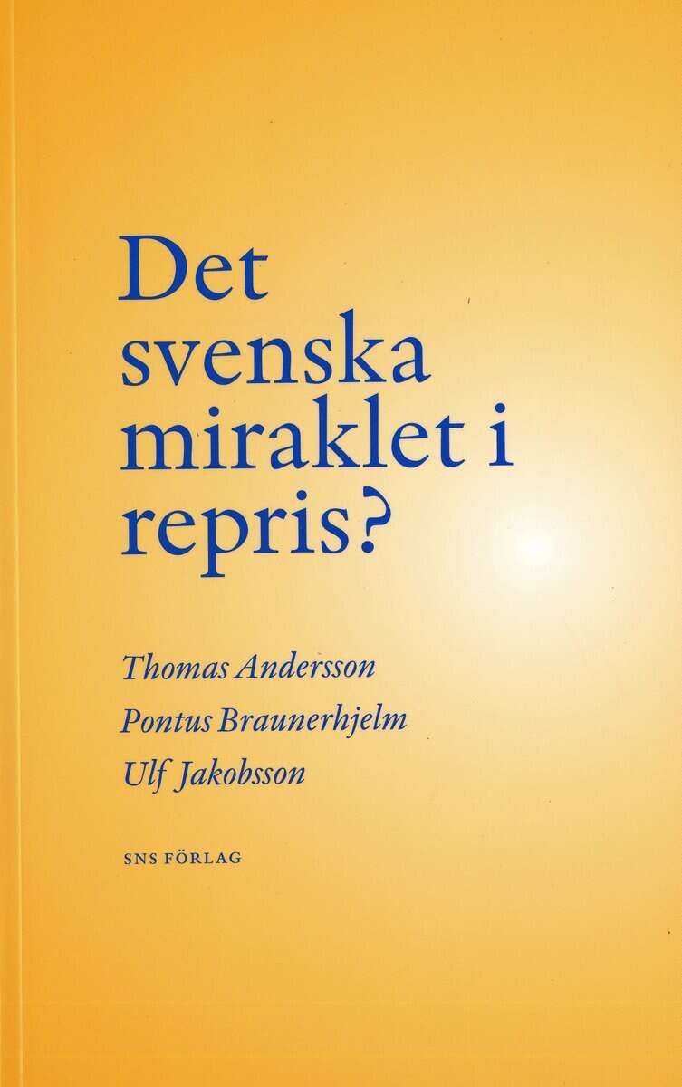 Andersson, Thomas ; Braunerhjelm, Pontus ; Jakobsson, Ulf : Det svenska miraklet i repris?