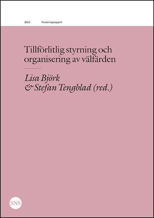 Andersson, Thomas ; Brorström, Björn ; Dellve, Lotta ; Härenstam, Annika : Tillförlitlig styrning och organisering av välfärden
