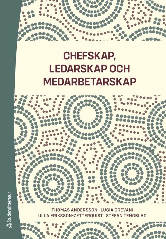 Andersson, Thomas ; Crevani, Lucia ; Eriksson-Zetterquist, Ulla ; Tengblad, Stefan : Chefskap, ledarskap, medarbetarskap