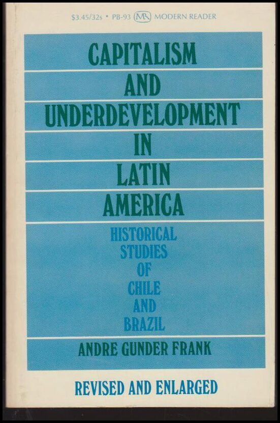 Andre Gunder Frank : Capitalism and underdevelopment in Latin America