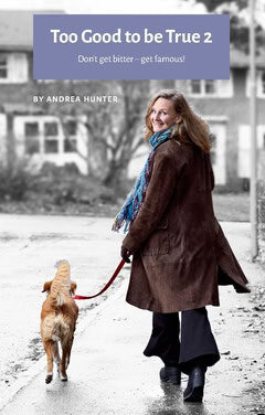 Andrea Hunter : Too good to be true 2 : don't get bitter - get famous!