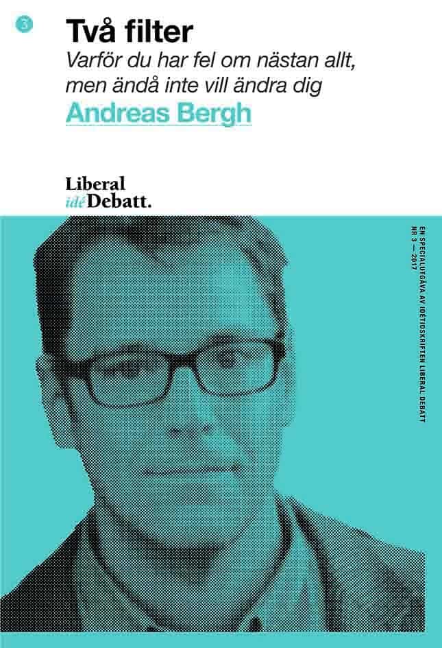 Andreas Bergh : Två filter: Varför du har fel om nästan allt, men ändå inte vill ändra dig