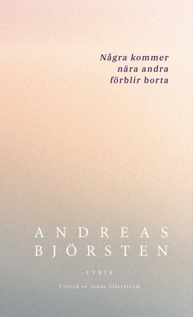 Andreas Björsten : Några kommer nära andra förblir borta