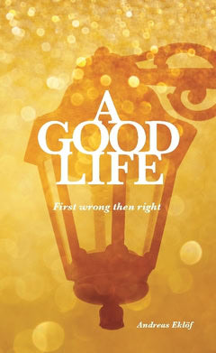 Andreas Eklöf : A good life : first wrong then right
