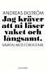 Andreas Ekström : Jag kräver att ni läser vaket och långsamt