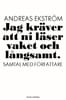 Andreas Ekström : Jag kräver att ni läser vaket och långsamt
