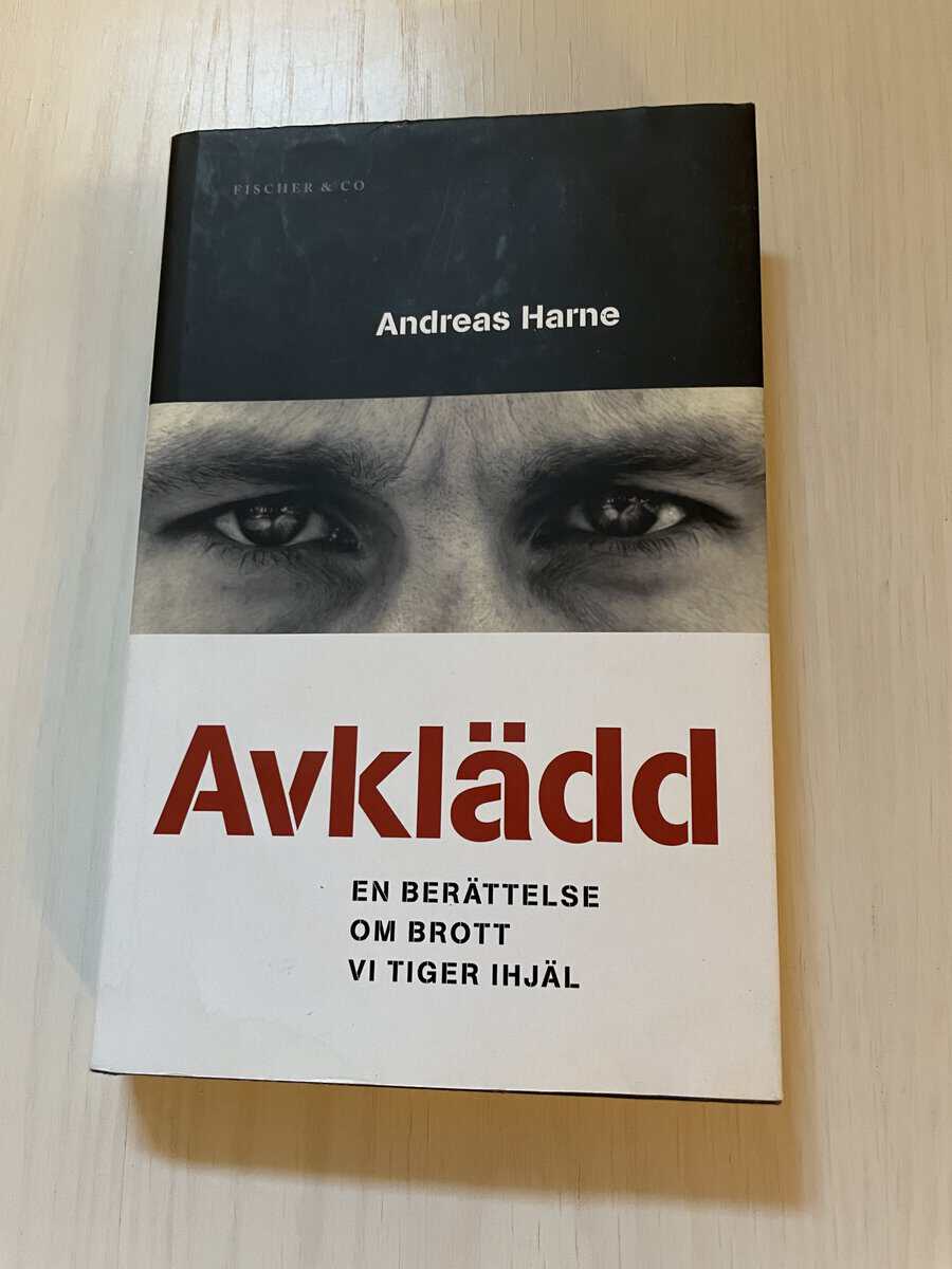 Andreas Harne : Avklädd en berättelse om brott vi tiger ihjäl