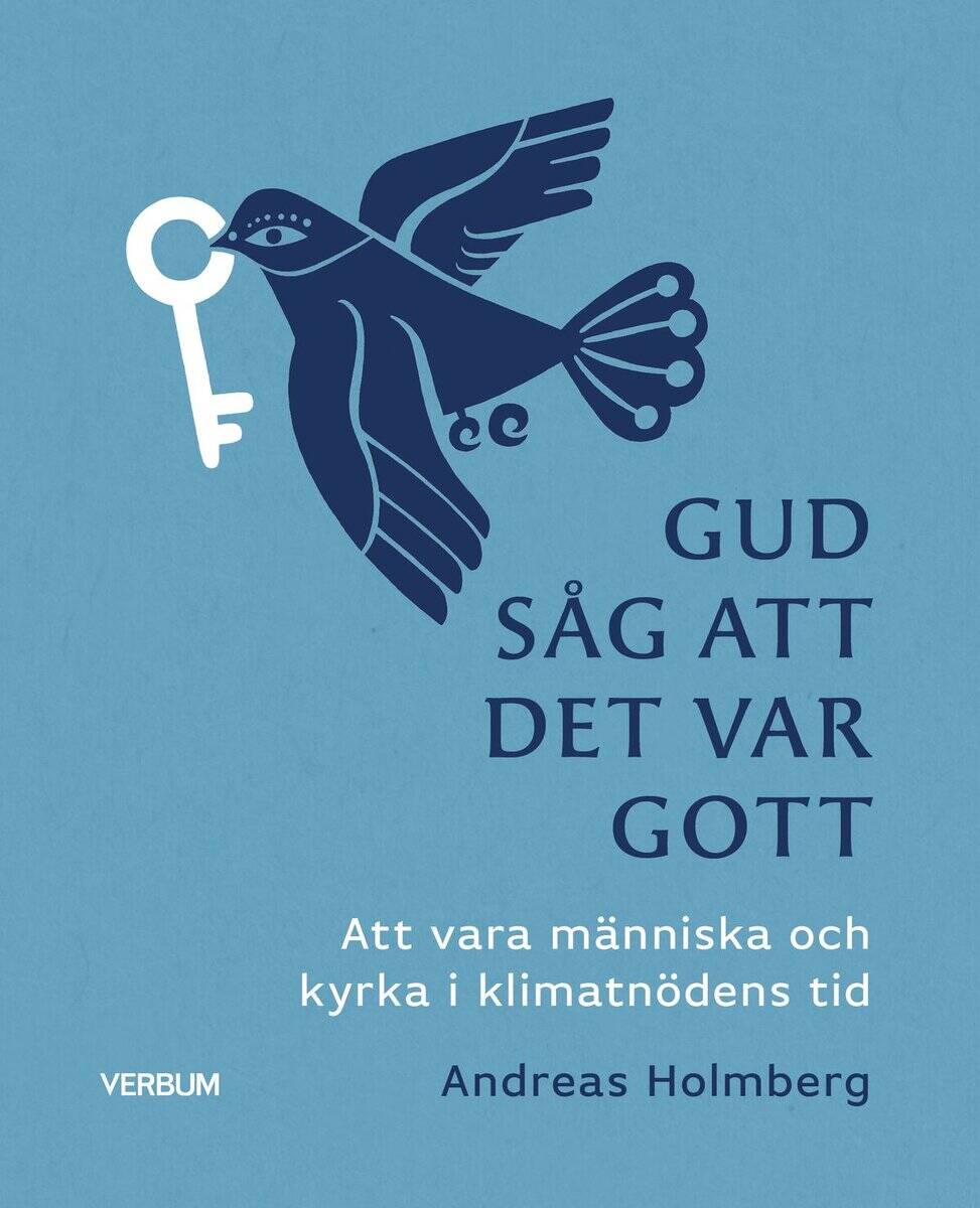 Andreas Holmberg : Gud såg att det var gott : att vara människa och kyrka i klimatnödens tid