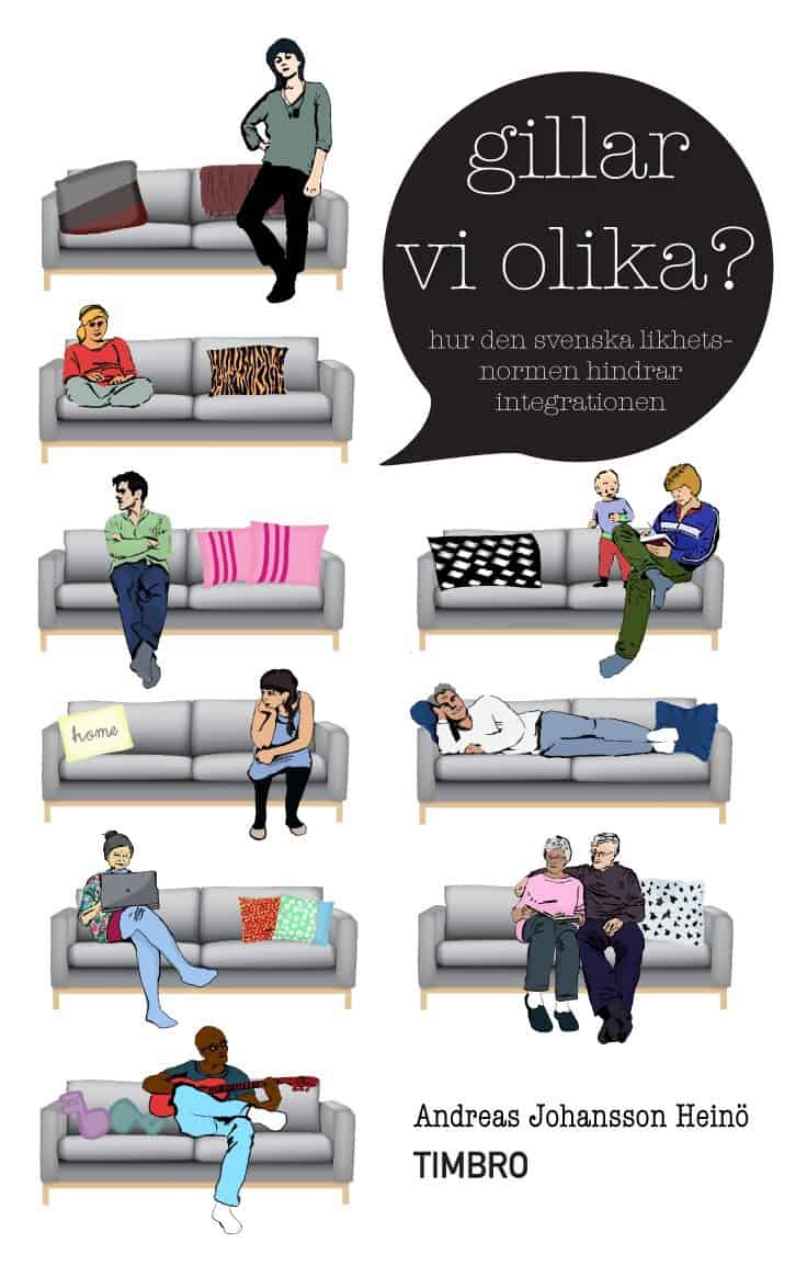 Andreas Johansson Heinö : Gillar vi olika? : hur den svenska likhetsnormen hindrar integrationen