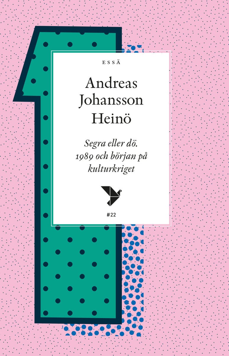 Andreas Johansson Heinö : Segra eller dö : 1989 och början på kulturkriget