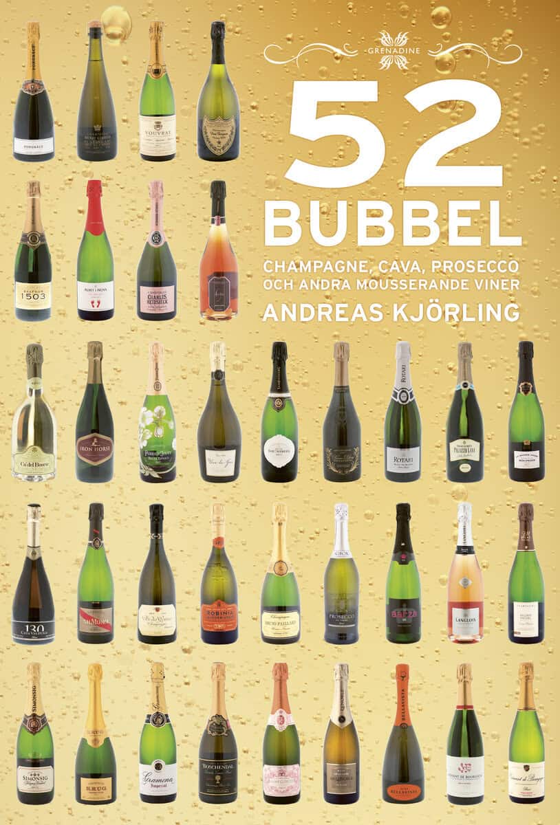 Andreas Kjörling : 52 Bubbel : Champagne, Cava, Prosecco och andra mousserande viner