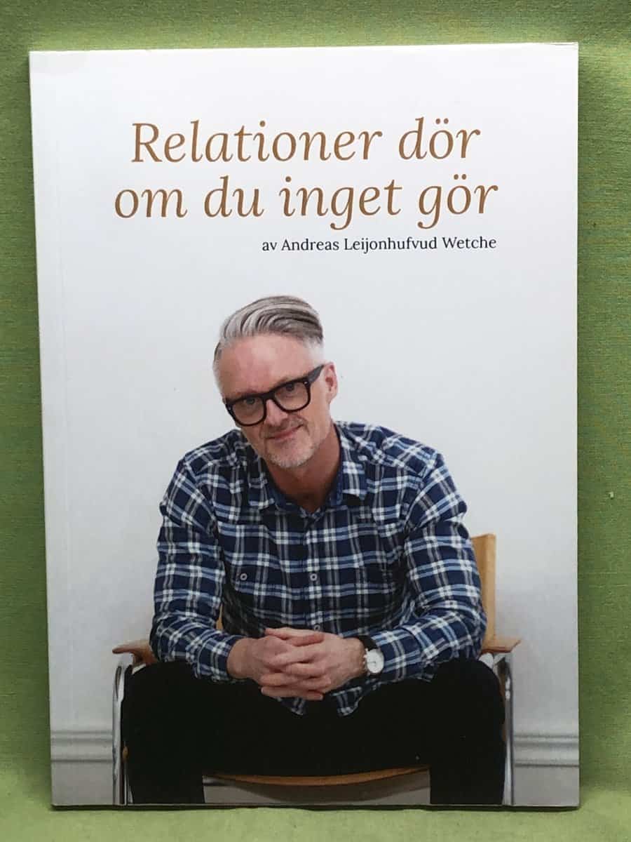 Andreas Leijonhufvud Wetche : Relationer dör om du inget gör