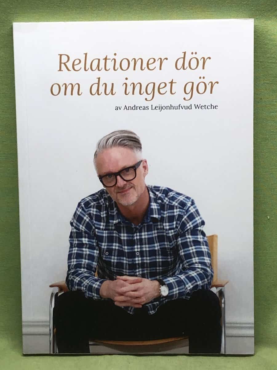 Andreas Leijonhufvud Wetche : Relationer dör om du inget gör
