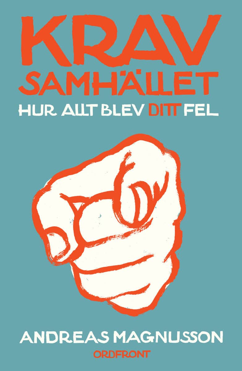 Andreas Magnusson : Kravsamhället : hur allt blev ditt fel