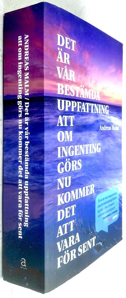 Andreas Malm : Det är vår bestämda uppfattning att om ingenting görs nu kommer det att vara för sent