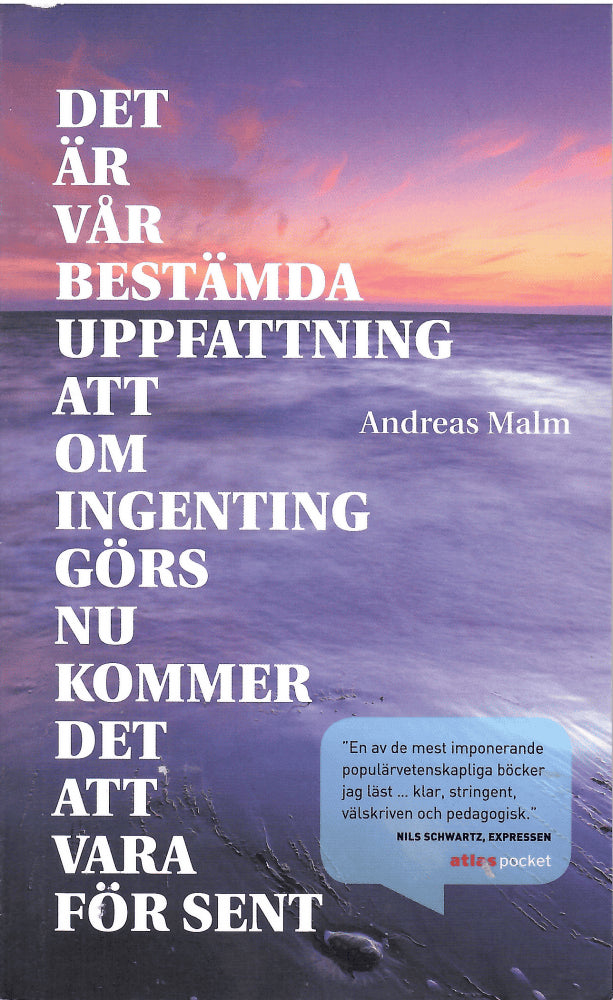 Andreas Malm : Det är vår bestämda uppfattning att om ingenting görs nu kommer det att vara för sent