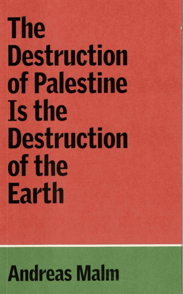 Andreas Malm : The destruction of Palestine is the destruction of the earth