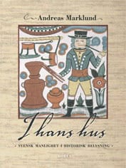 Andreas Marklund : I hans hus : svensk manlighet i historisk belysning