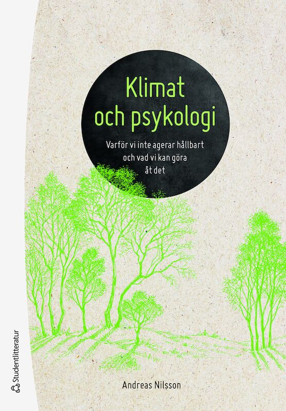 Andreas Nilsson : Klimat och psykologi : varför vi inte agerar hållbart och vad vi kan göra åt det