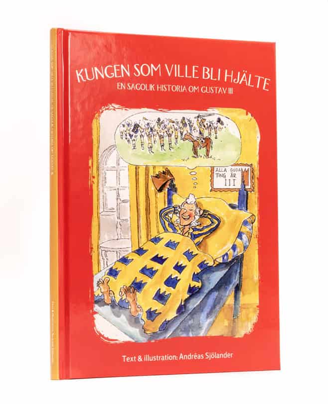 Andreas Sjölander : Kungen som ville bli hjälte : en sagolik historia om Gustav III