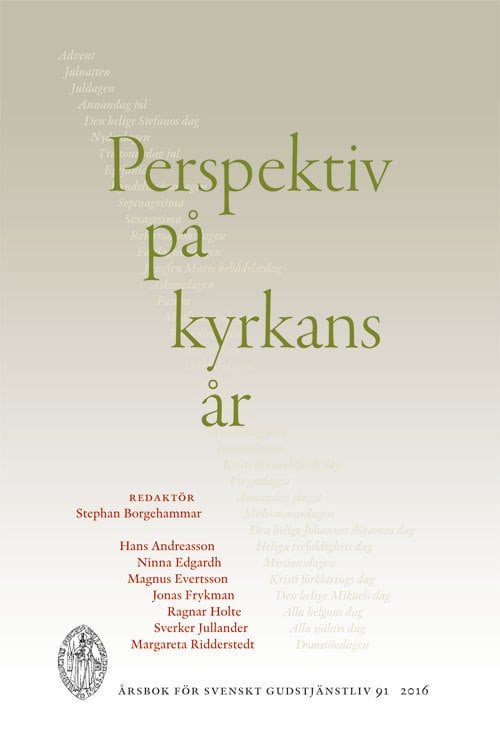 Andreasson, Hans ; Edgardh, Ninna ; Evertsson, Magnus ; Frykman, Jonas ; Holte, Ragnar ; Jullander, Sverker ; Ridderstedt, Margareta : Perspektiv på kyrkans år