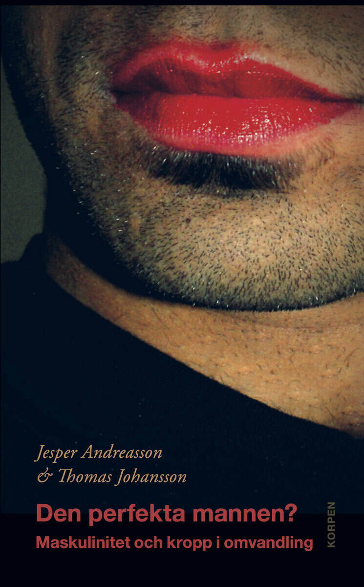 Andreasson, Jesper ; Johansson, Thomas : Den perfekta mannen? : maskulinitet och kropp i omvandling