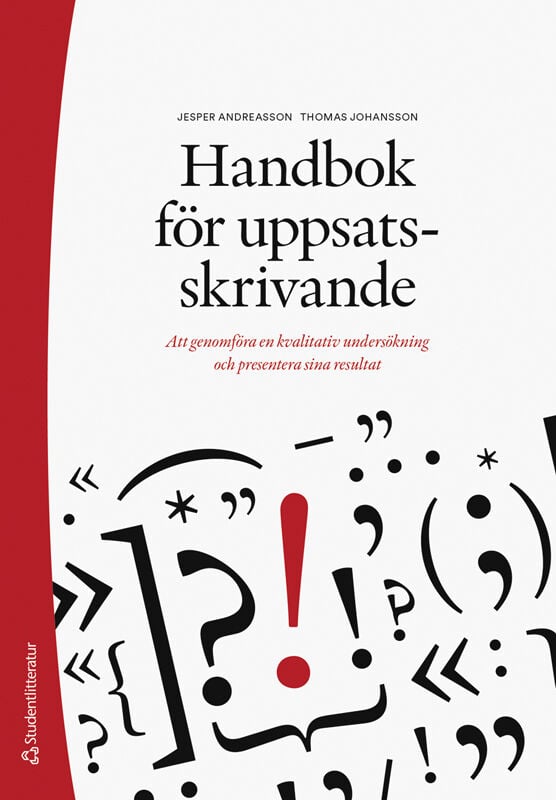 Andreasson, Jesper ; Johansson, Thomas : Handbok för uppsatsskrivande - Att genomföra en kvalitativ undersökning och presentera sina resultat