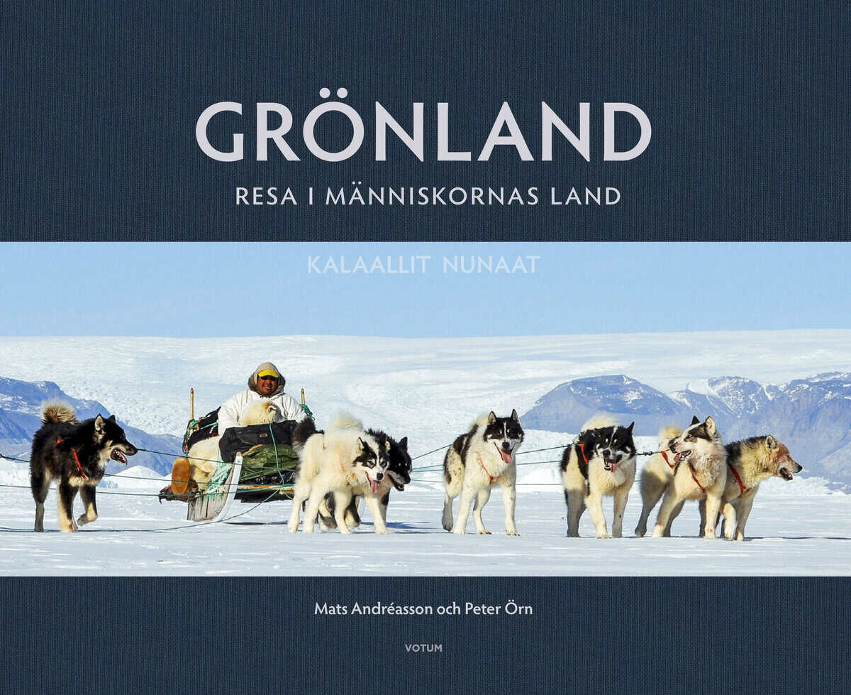 Andréasson, Mats ; Örn, Peter : Grönland : resa i människornas land