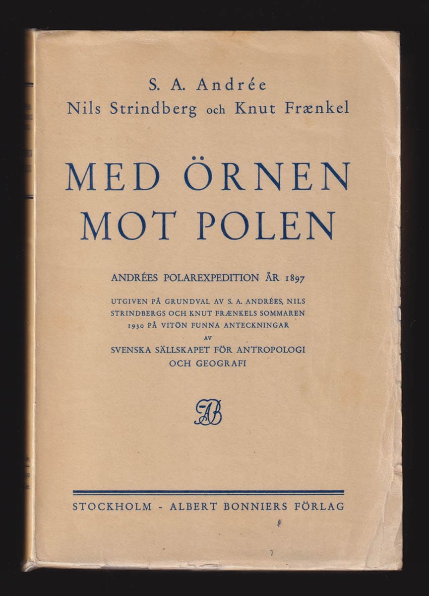 Andrée, Salomon August (1854-1897) ; Strindberg, Nils (1872-1897) ; Frænkel, Knut (Hjalmar Ferdinand 1870-1897) : Med Örnen mot polen. Andrées polarexpedition 1897