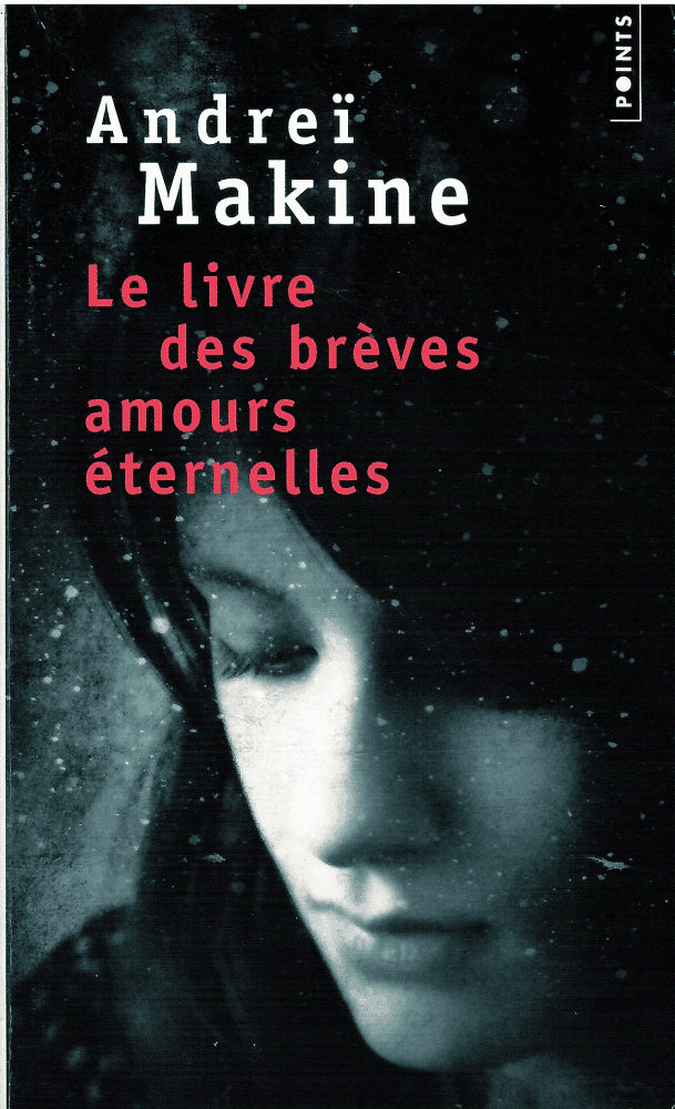 Andreï Makine : Le livre des brèves amours éternelles