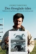 Andrej Tarkovskij : Den förseglade tiden : reflektioner kring filmkonstens etiska och estetiska grunder