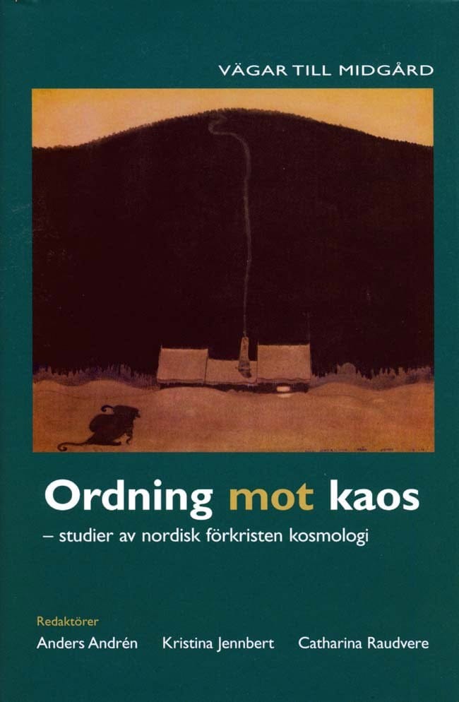 Andrén, Anders ; Jennbert, Kristina ; Raudvere, Catharina : Ordning mot kaos : studier av nordisk förkristen kosmologi