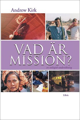 Andrew Kirk : Vad är mission? : en teologisk undersökning
