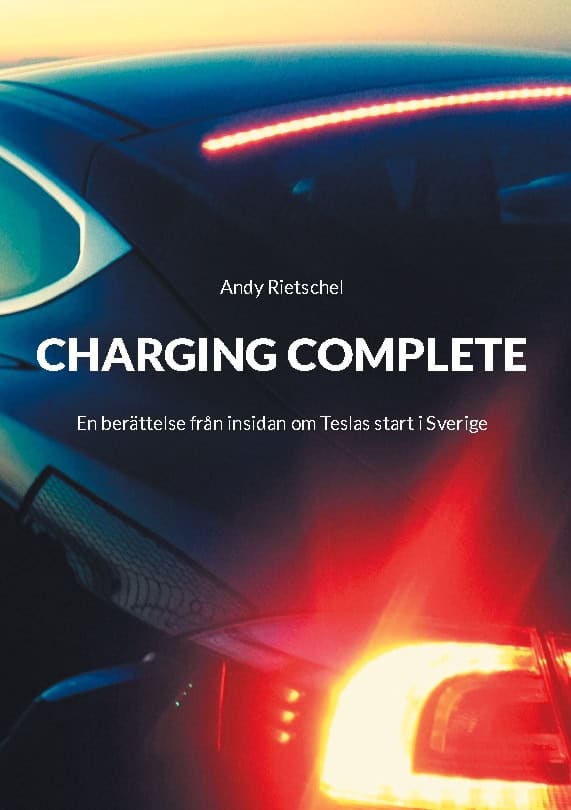 Andy Rietschel : Charging complete : en berättelse från insidan om Teslas start i Sverige