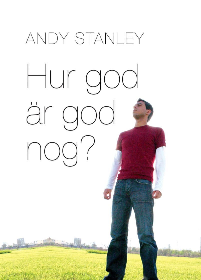 Andy Stanley : Hur god är god nog?