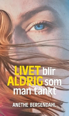 Anethe Bergendahl : Livet blir aldrig som man tänkt