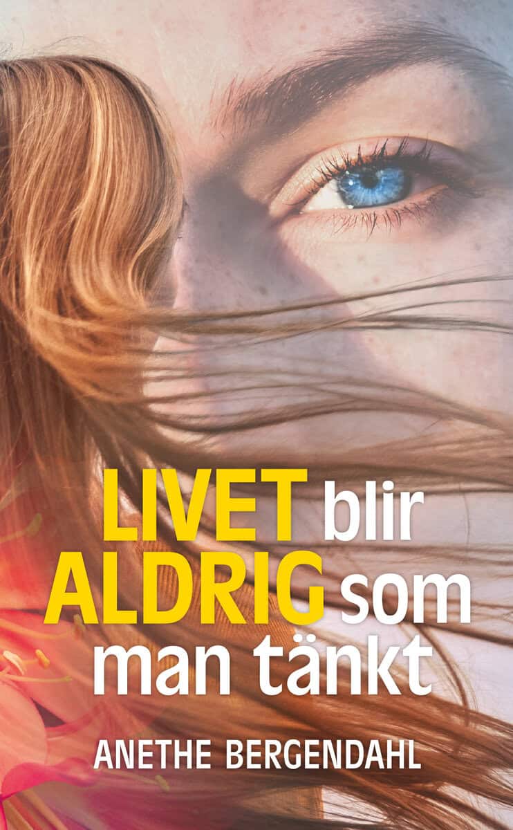 Anethe Bergendahl : Livet blir aldrig som man tänkt